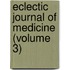 Eclectic Journal of Medicine (Volume 3)