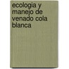 Ecologia y Manejo de Venado Cola Blanca door Timothy Edward Fulbright