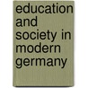 Education and Society in Modern Germany by R.H. Samuel