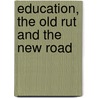 Education, The Old Rut And The New Road by Wesleyan Minister