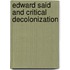 Edward Said And Critical Decolonization