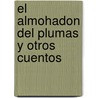 El Almohadon del Plumas y Otros Cuentos door Horacio Quiroga