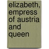 Elizabeth, Empress Of Austria And Queen door Clara Tschudi