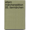 Eltern Märchenedition 05. Tiermärchen door Onbekend