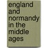 England And Normandy In The Middle Ages