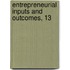 Entrepreneurial Inputs and Outcomes, 13