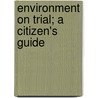 Environment On Trial; A Citizen's Guide door David Estrin