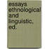 Essays Ethnological And Linguistic, Ed.