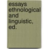 Essays Ethnological And Linguistic, Ed. by James Kennedy