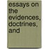 Essays On The Evidences, Doctrines, And