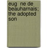 Eug  Ne De Beauharnais; The Adopted Son door Violette M. Montagu