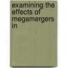 Examining The Effects Of Megamergers In by States Congress Senate United States Congress Senate