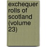 Exchequer Rolls of Scotland (Volume 23) door Scotland. Cour Exchequer