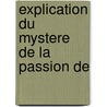 Explication Du Mystere De La Passion De by Duguet