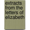 Extracts From The Letters Of Elizabeth door Elizabeth Ussher