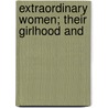Extraordinary Women; Their Girlhood And by William [Russell