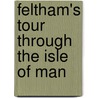 Feltham's Tour Through The Isle Of Man door John Feltham