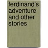 Ferdinand's Adventure and Other Stories door General Books