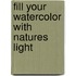 Fill Your Watercolor With Natures Light