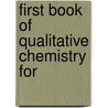 First Book Of Qualitative Chemistry For by Albert Benjamin Prescott
