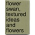 Flower Swan, Textured Ideas And Flowers