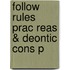 Follow Rules Prac Reas & Deontic Cons P