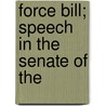 Force Bill; Speech In The Senate Of The door George Gray