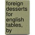Foreign Desserts For English Tables, By