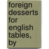 Foreign Desserts For English Tables, By by English Tables