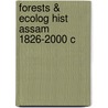Forests & Ecolog Hist Assam 1826-2000 C door Arupjyoti Saikia