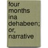 Four Months Ina Dehabeen; Or, Narrative