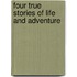Four True Stories Of Life And Adventure