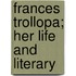 Frances Trollopa; Her Life And Literary