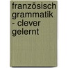 Französisch Grammatik - clever gelernt by Gerhard Schiepanski