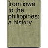 From Iowa To The Philippines; A History door Joseph Ignacious Markey