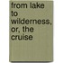 From Lake To Wilderness, Or, The Cruise