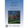 From The Heart - A Collection Of Poetry by E.G. Moore
