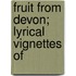 Fruit From Devon;  Lyrical Vignettes Of
