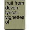 Fruit From Devon;  Lyrical Vignettes Of door Alexander T. Teetgen