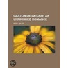 Gaston de LaTour; An Unfinished Romance door Walter Pater