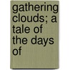 Gathering Clouds; A Tale Of The Days Of door Frederic William Farrar
