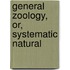 General Zoology, Or, Systematic Natural