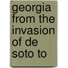 Georgia From The Invasion Of De Soto To door Joel Chandler Harris