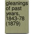 Gleanings Of Past Years, 1843-78 (1879)