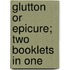 Glutton Or Epicure; Two Booklets In One