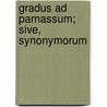 Gradus Ad Parnassum; Sive, Synonymorum by Paul Aler