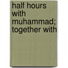 Half Hours With Muhammad; Together With door Arthur Naylor Wollaston