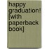 Happy Graduation! [With Paperback Book]