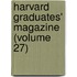 Harvard Graduates' Magazine (Volume 27)