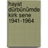 Hayat Dürbünümde Kirk Sene 1941-1964